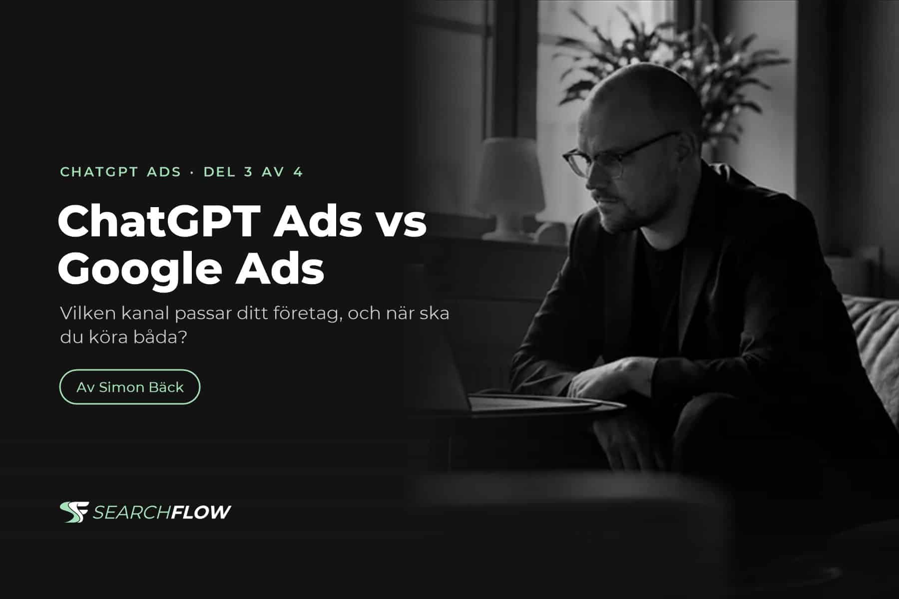 ChatGPT Ads vs Google Ads. Artikel av Simon Bäck, Searchflow.